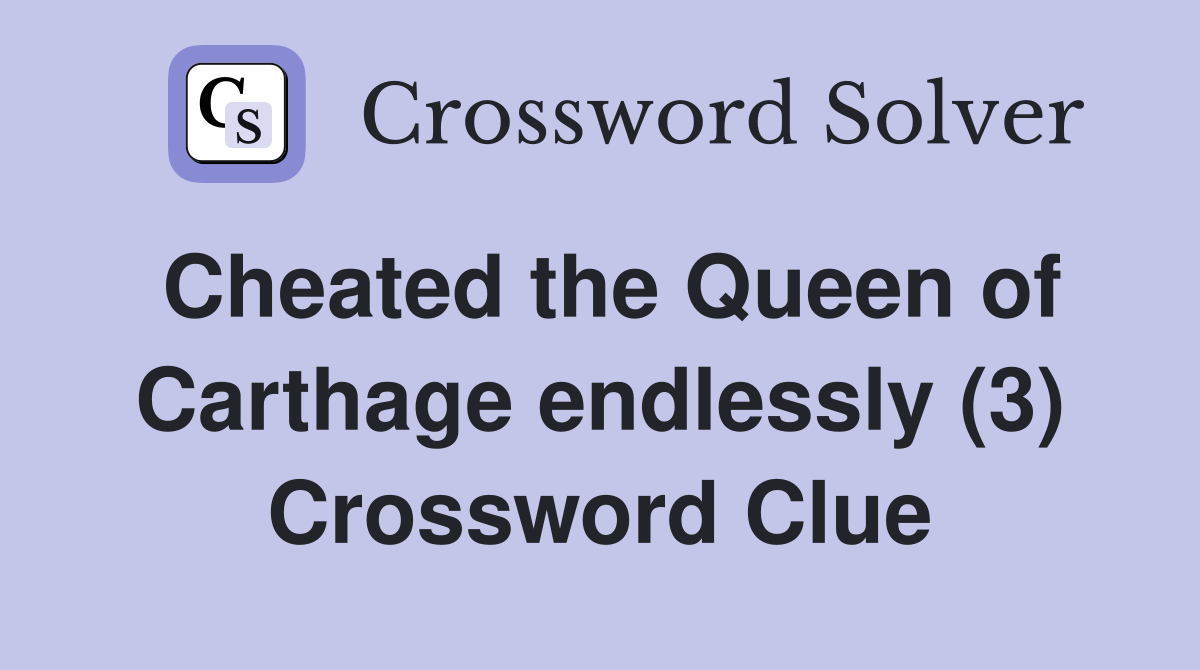 Cheated the Queen of Carthage endlessly (3) Crossword Clue