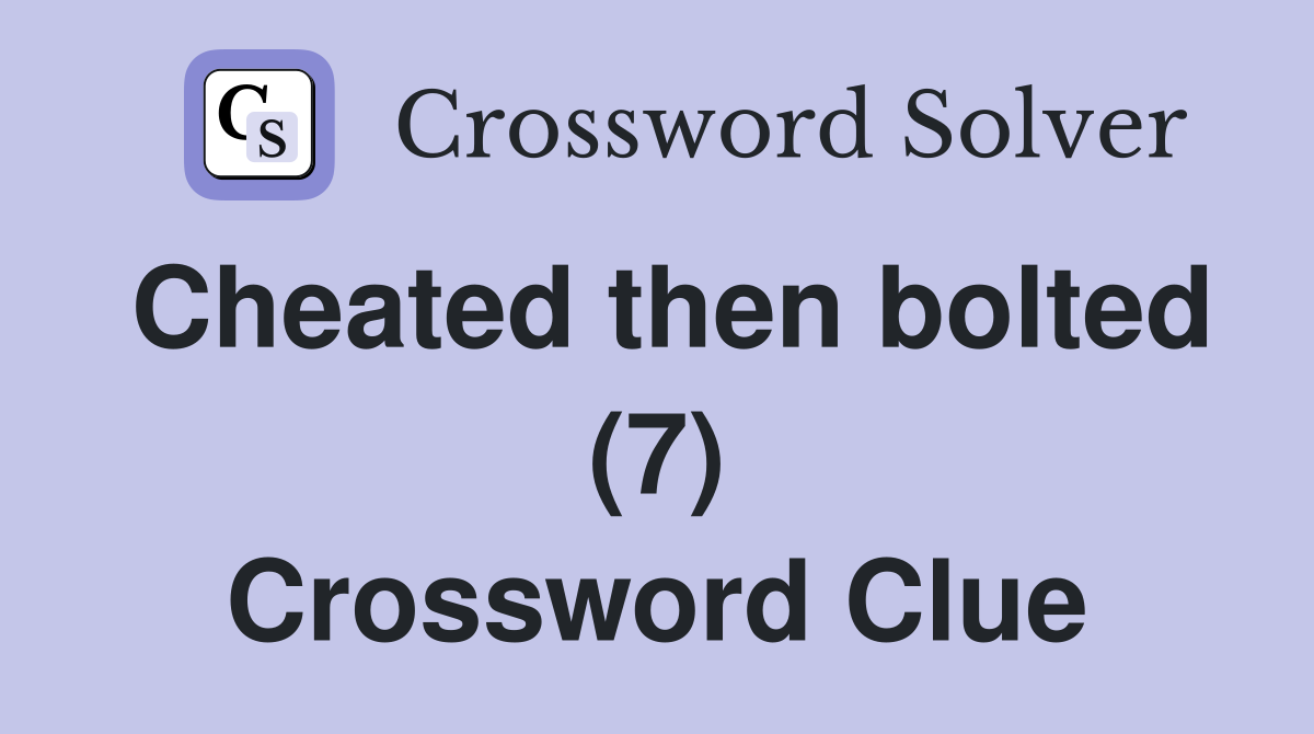 Cheated then bolted (7) Crossword Clue