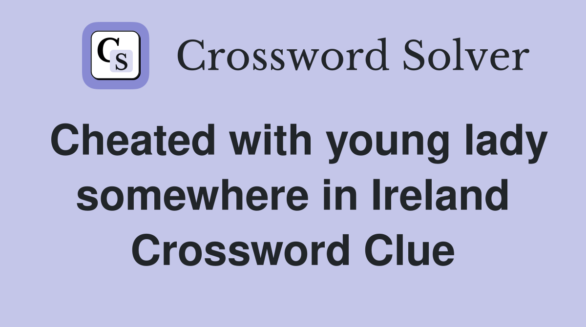 Cheated with young lady somewhere in Ireland Crossword Clue