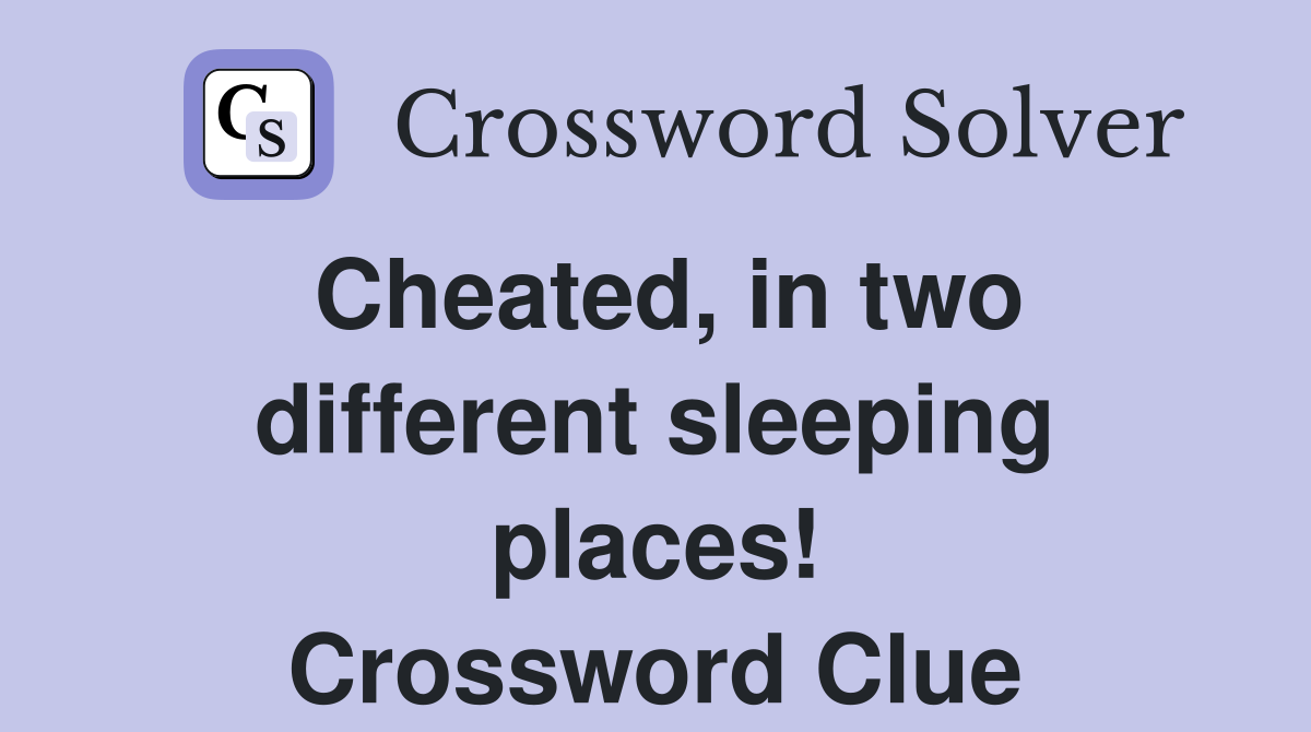 Cheated, in two different sleeping places! Crossword Clue