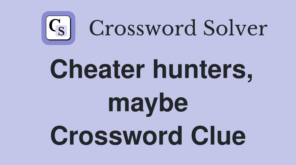 Cheater hunters, maybe Crossword Clue