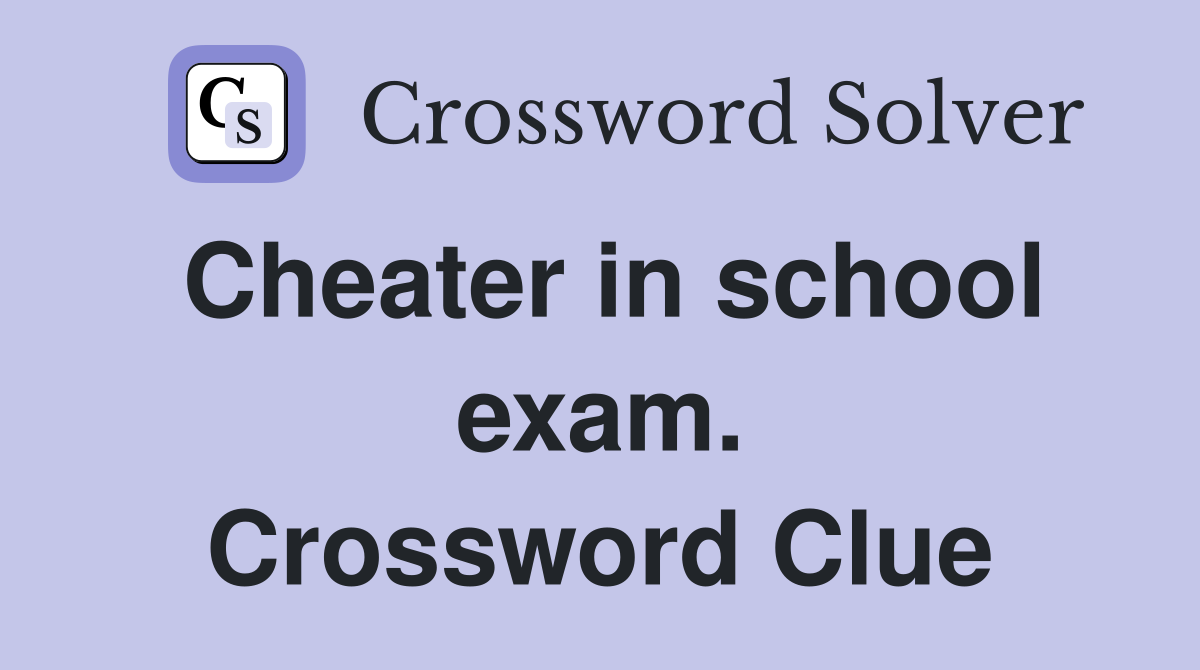Cheater in school exam. Crossword Clue
