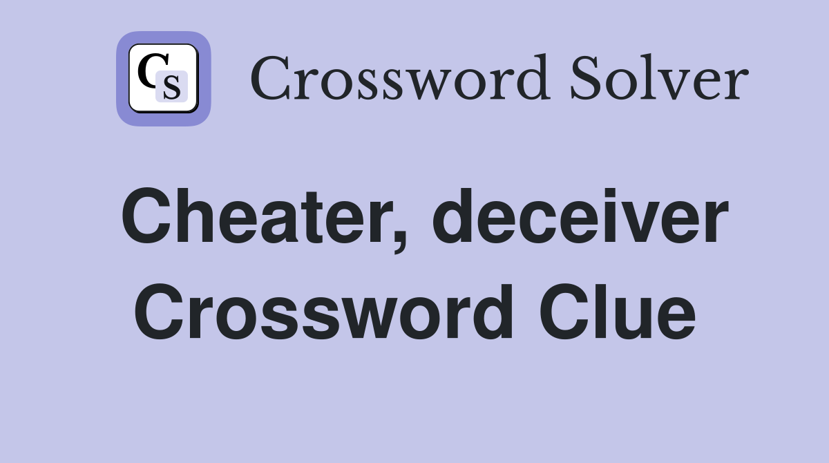 Cheater, deceiver Crossword Clue