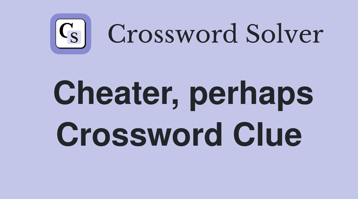 Cheater, perhaps Crossword Clue