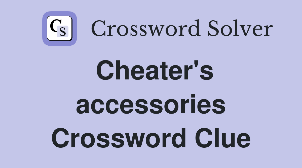 Cheater's accessories Crossword Clue