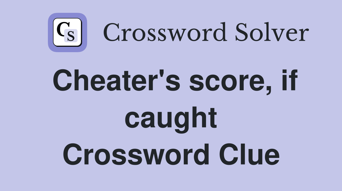 Cheater's score, if caught Crossword Clue