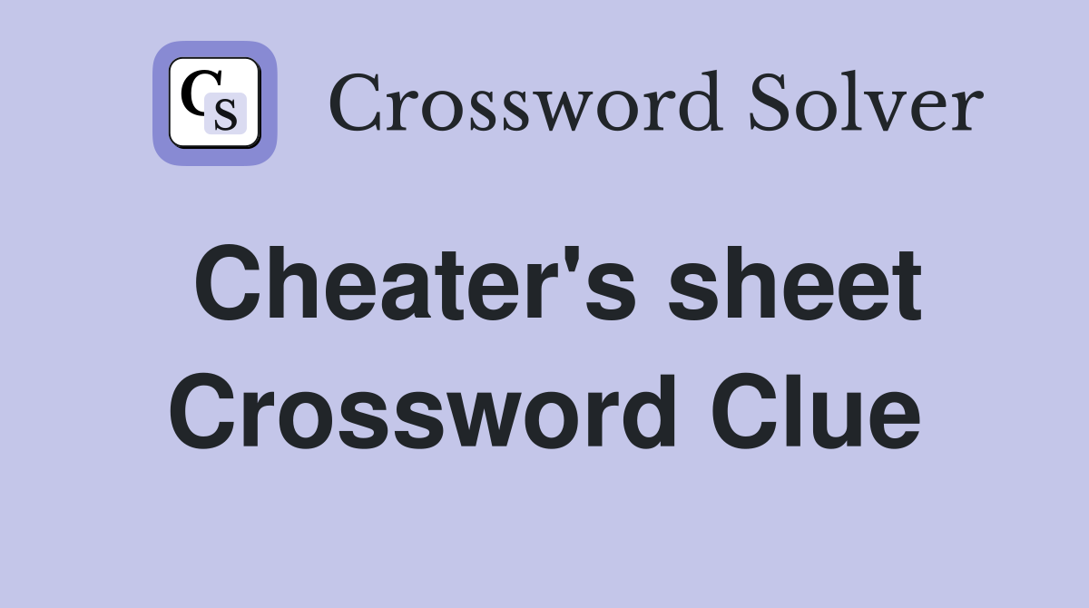 Cheater's sheet Crossword Clue