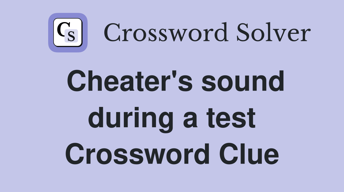 Cheater's sound during a test Crossword Clue