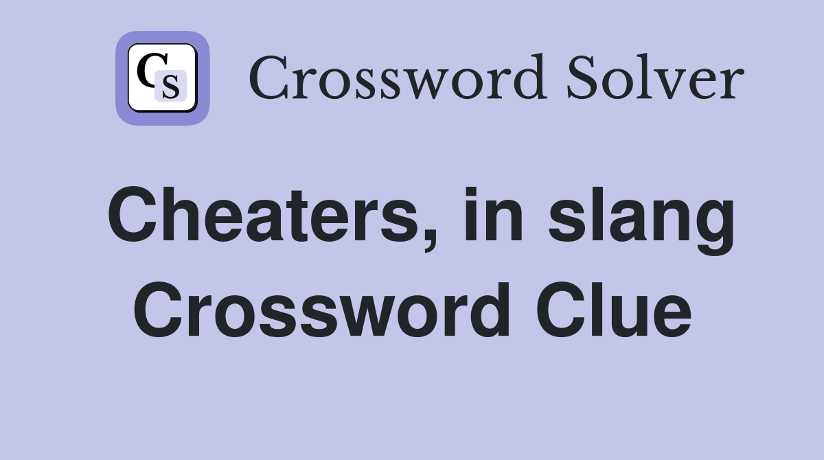 Cheaters, in slang Crossword Clue