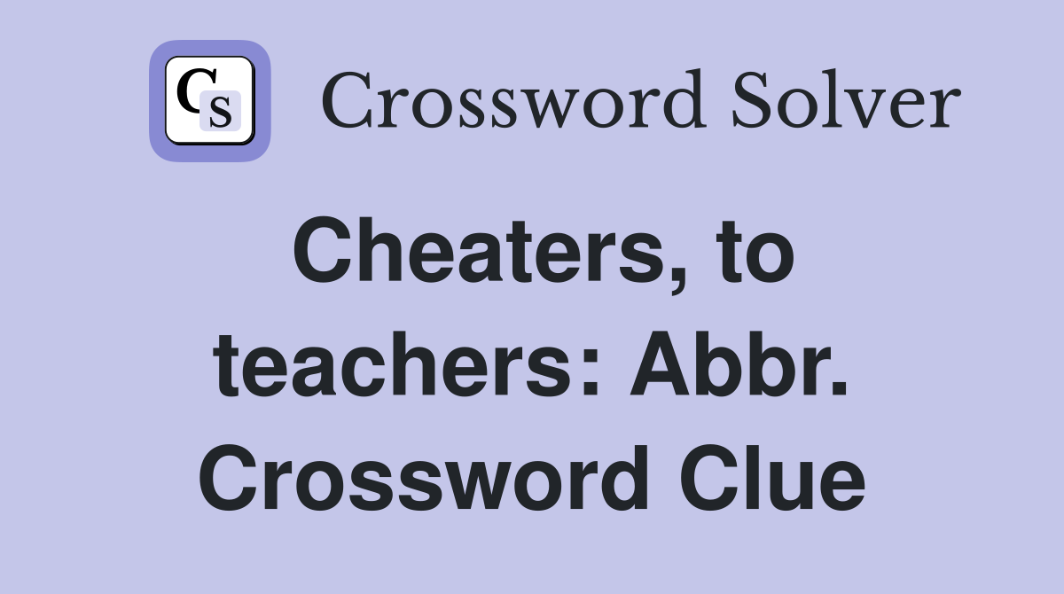 Cheaters, to teachers: Abbr. Crossword Clue