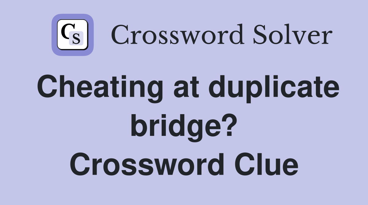Cheating at duplicate bridge? Crossword Clue
