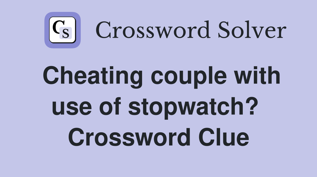 Cheating couple with use of stopwatch?  Crossword Clue