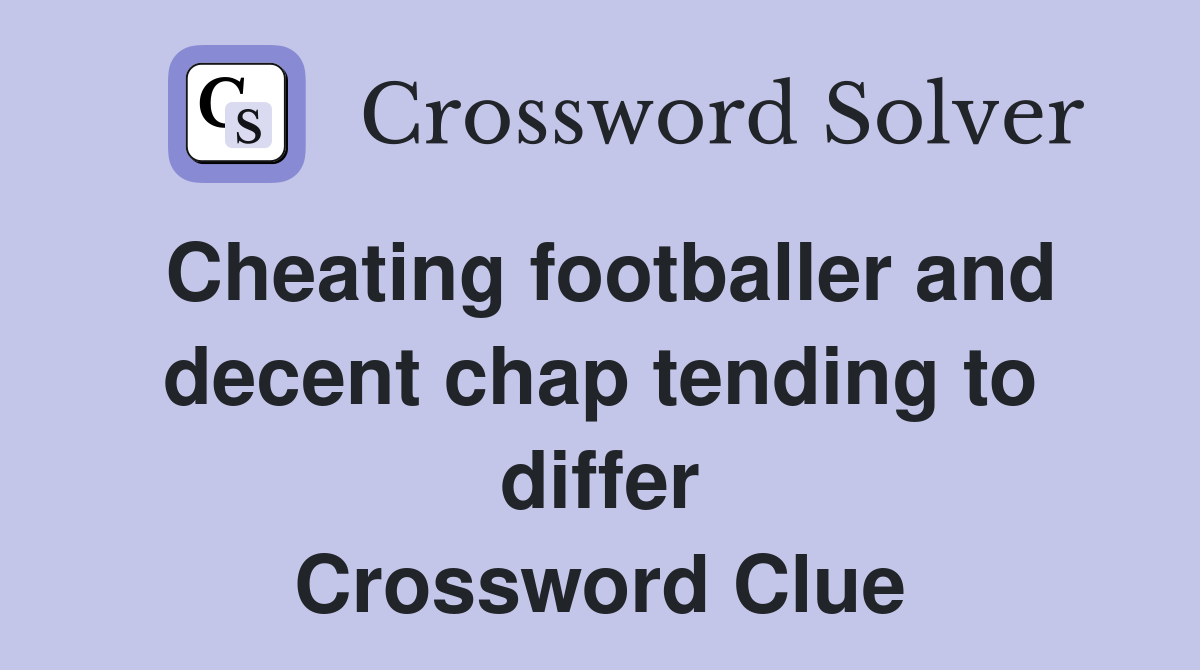 Cheating footballer and decent chap tending to differ Crossword Clue