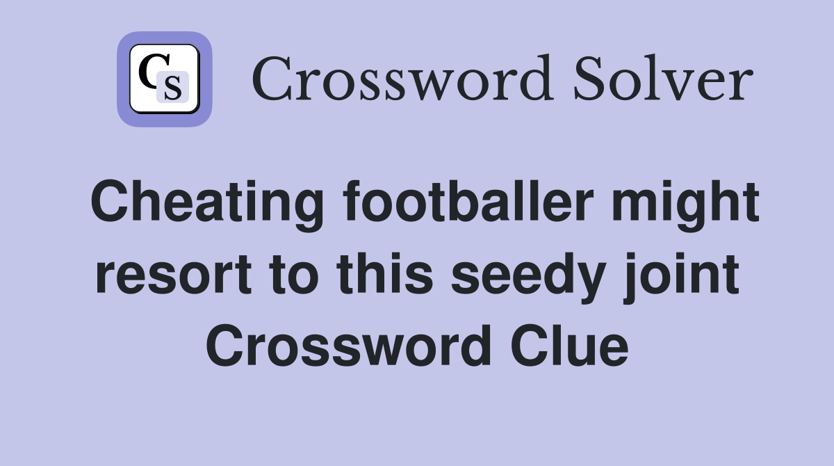 Cheating footballer might resort to this seedy joint Crossword Clue