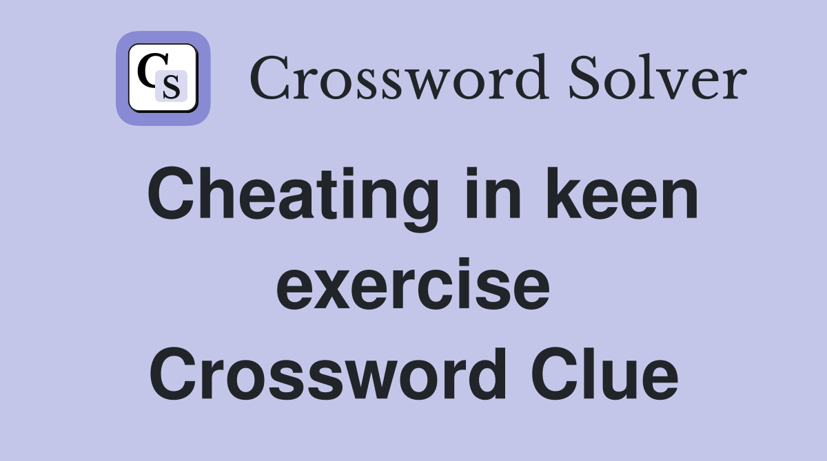 Cheating in keen exercise Crossword Clue