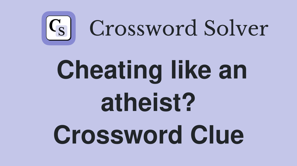 Cheating like an atheist? Crossword Clue