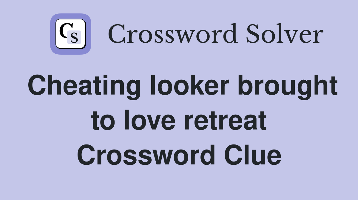 Cheating looker brought to love retreat Crossword Clue