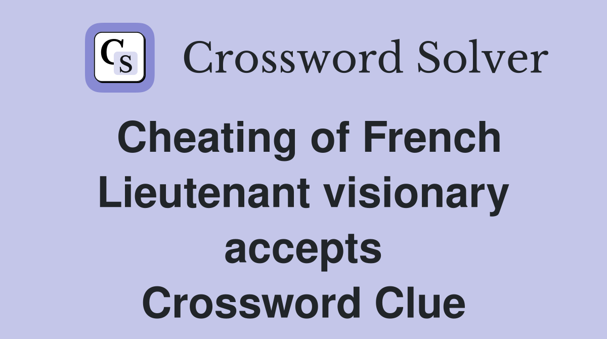 Cheating of French Lieutenant visionary accepts Crossword Clue