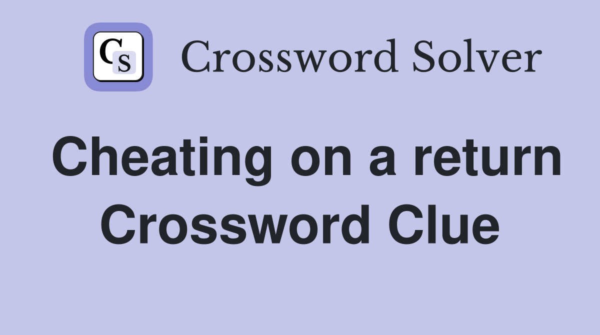 Cheating on a return Crossword Clue