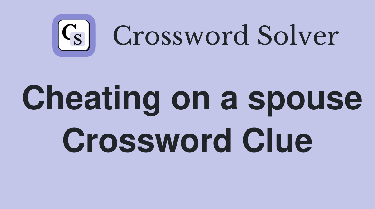 Cheating on a spouse Crossword Clue