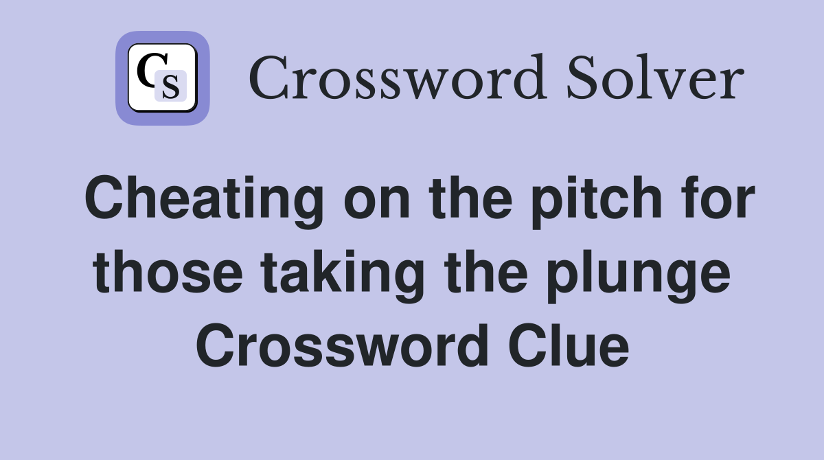 Cheating on the pitch for those taking the plunge Crossword Clue