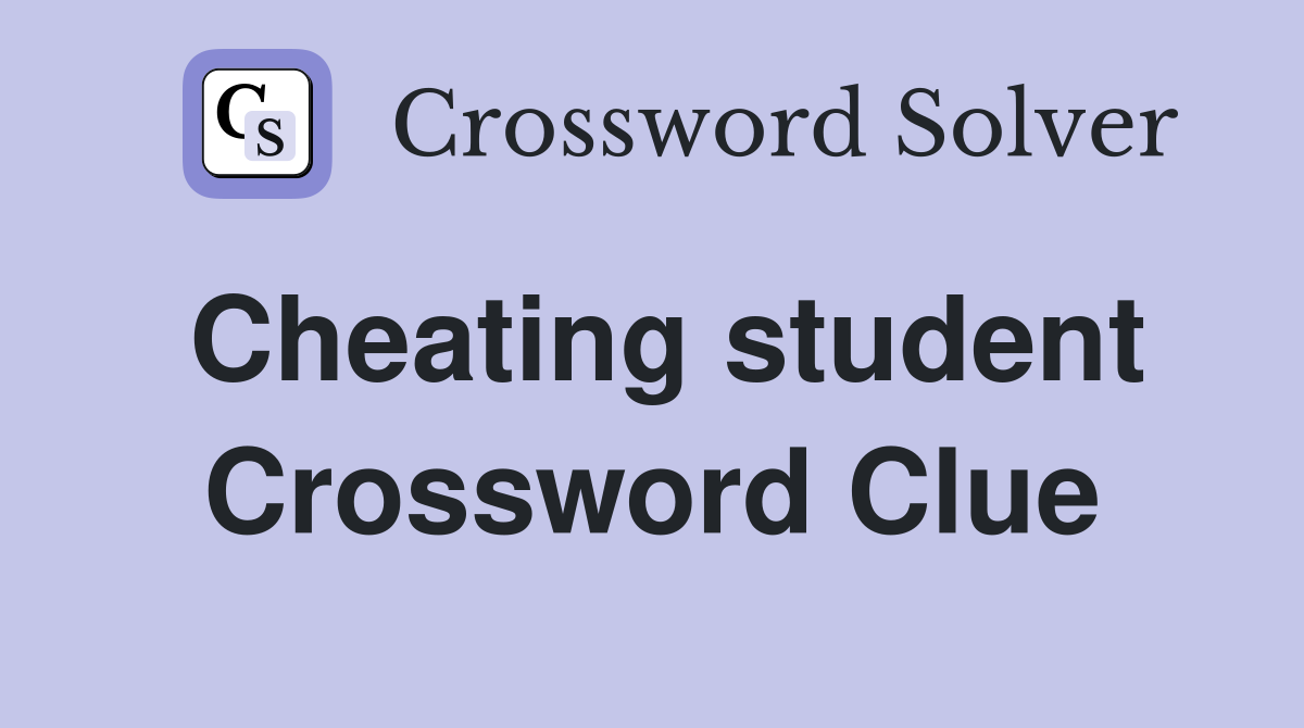 Cheating student Crossword Clue