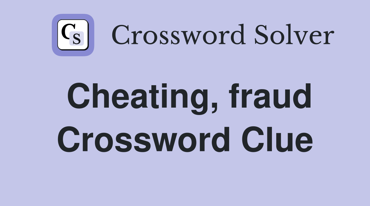 Cheating, fraud Crossword Clue