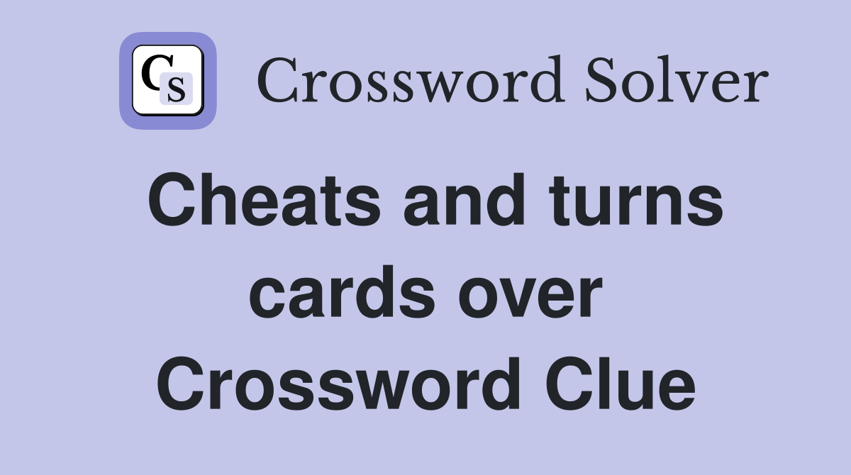 Cheats and turns cards over Crossword Clue