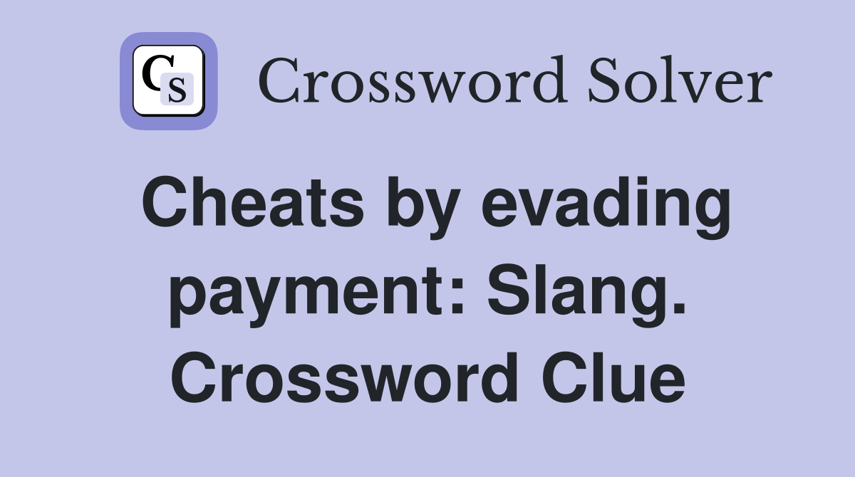 Cheats by evading payment: Slang. Crossword Clue