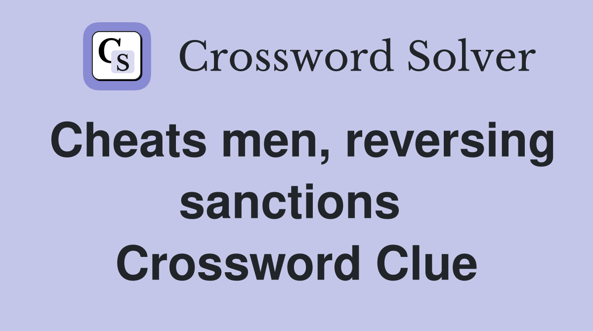 Cheats men, reversing sanctions  Crossword Clue