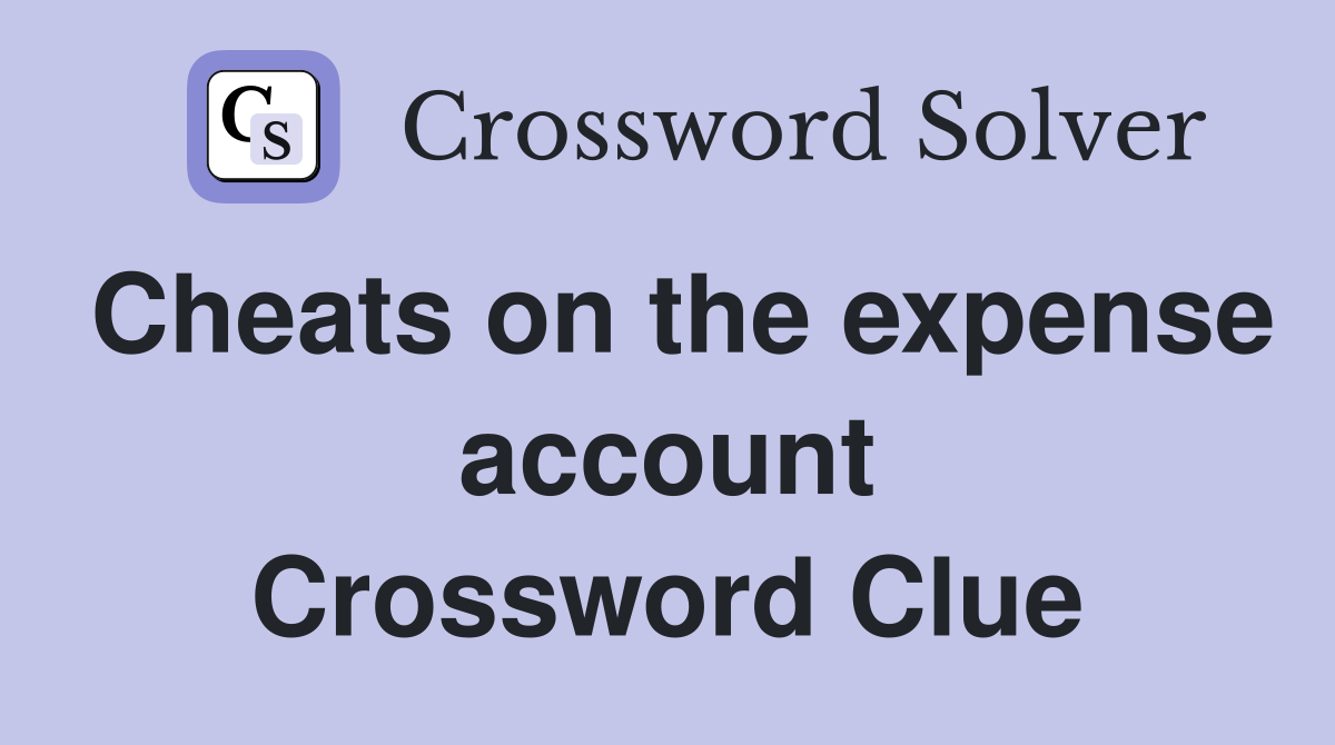 Cheats on the expense account Crossword Clue