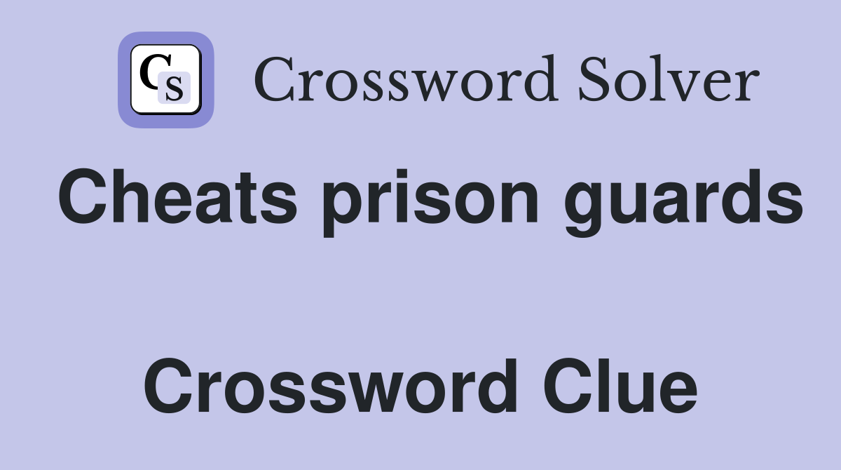 Cheats prison guards  Crossword Clue