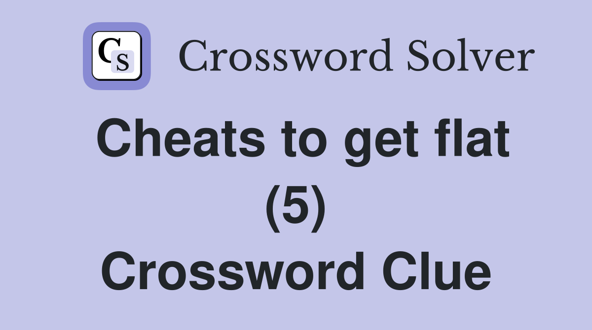 Cheats to get flat (5) Crossword Clue