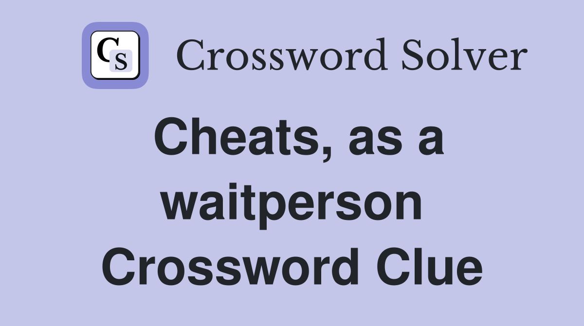 Cheats, as a waitperson Crossword Clue