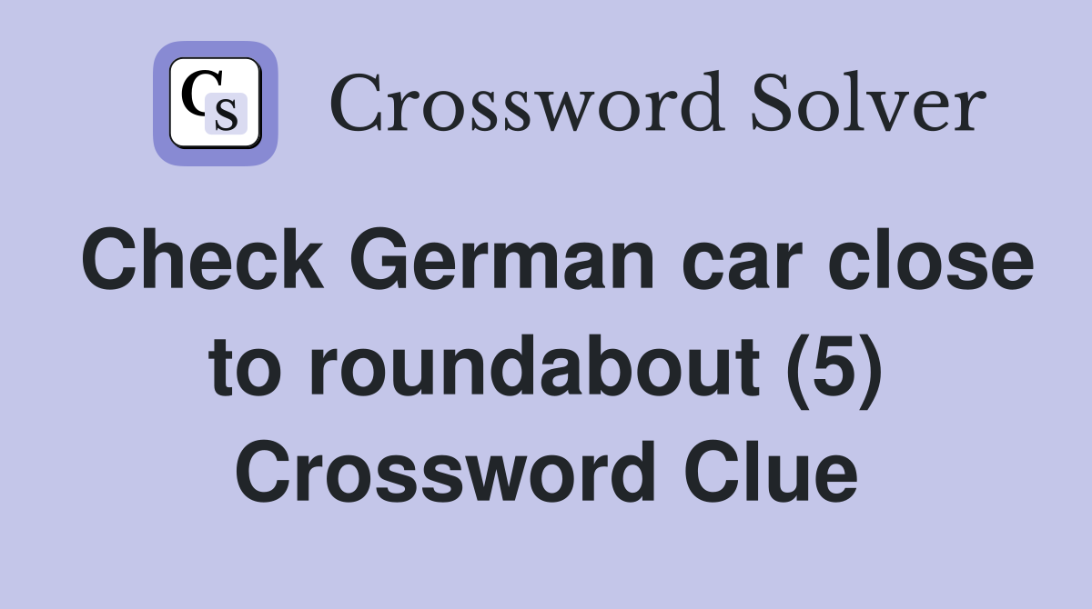 Check German car close to roundabout (5) Crossword Clue Answers