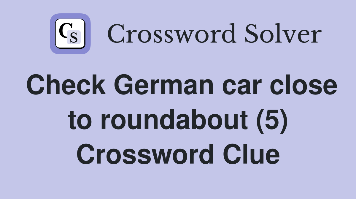 Check German car close to roundabout (5) Crossword Clue