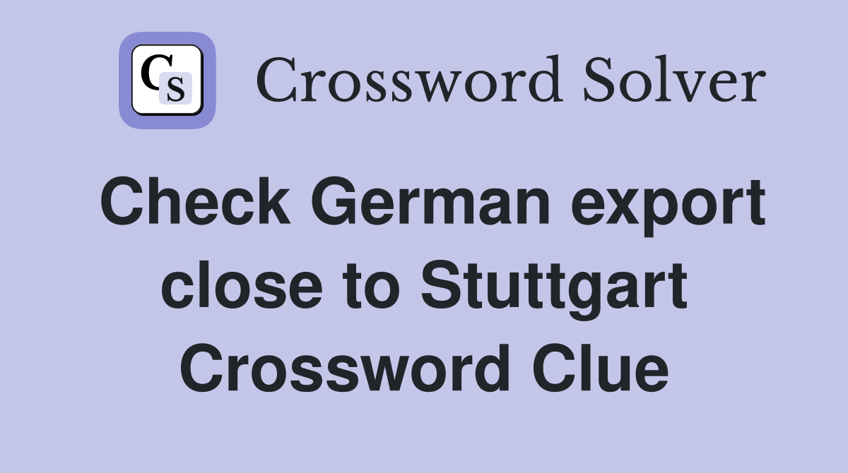 Check German export close to Stuttgart Crossword Clue
