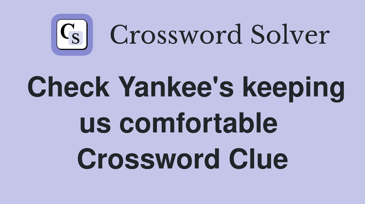 Check Yankee's keeping us comfortable  Crossword Clue