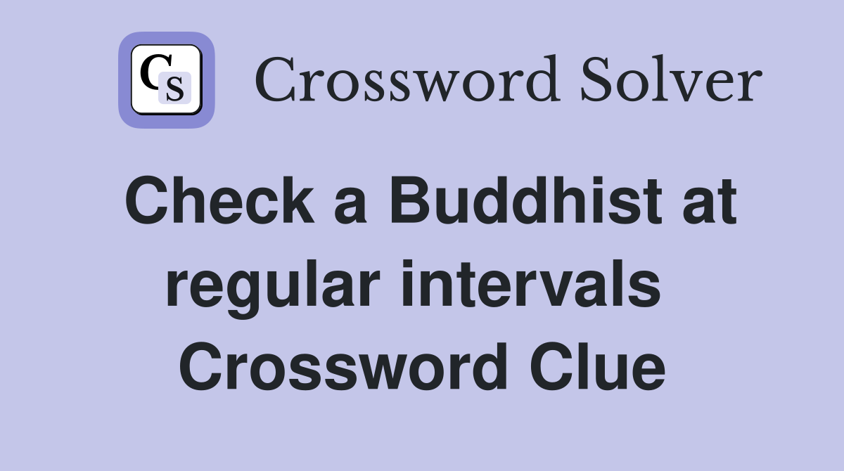 Check a Buddhist at regular intervals  Crossword Clue