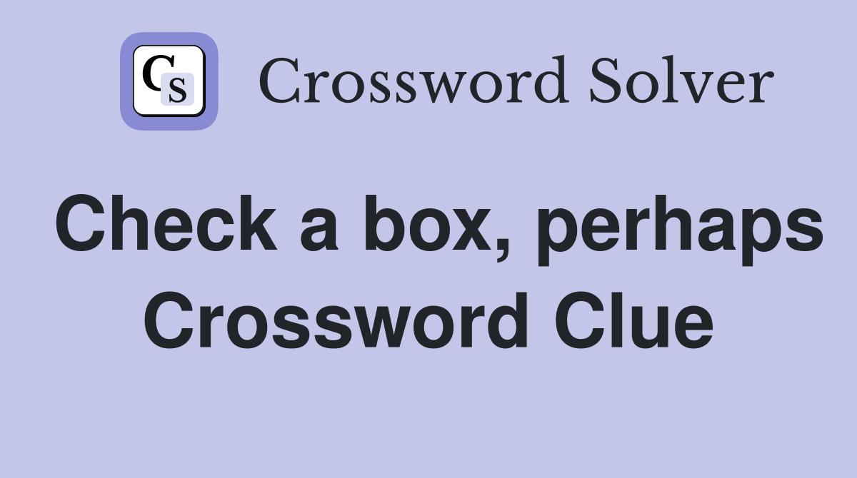 Check a box, perhaps Crossword Clue