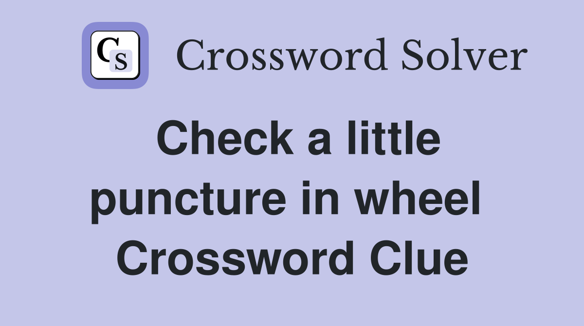 Check a little puncture in wheel  Crossword Clue