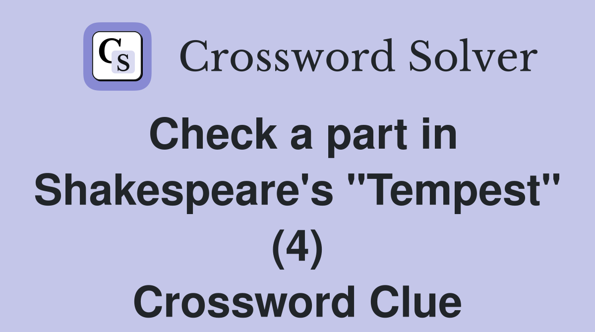Check a part in Shakespeare's "Tempest" (4) Crossword Clue