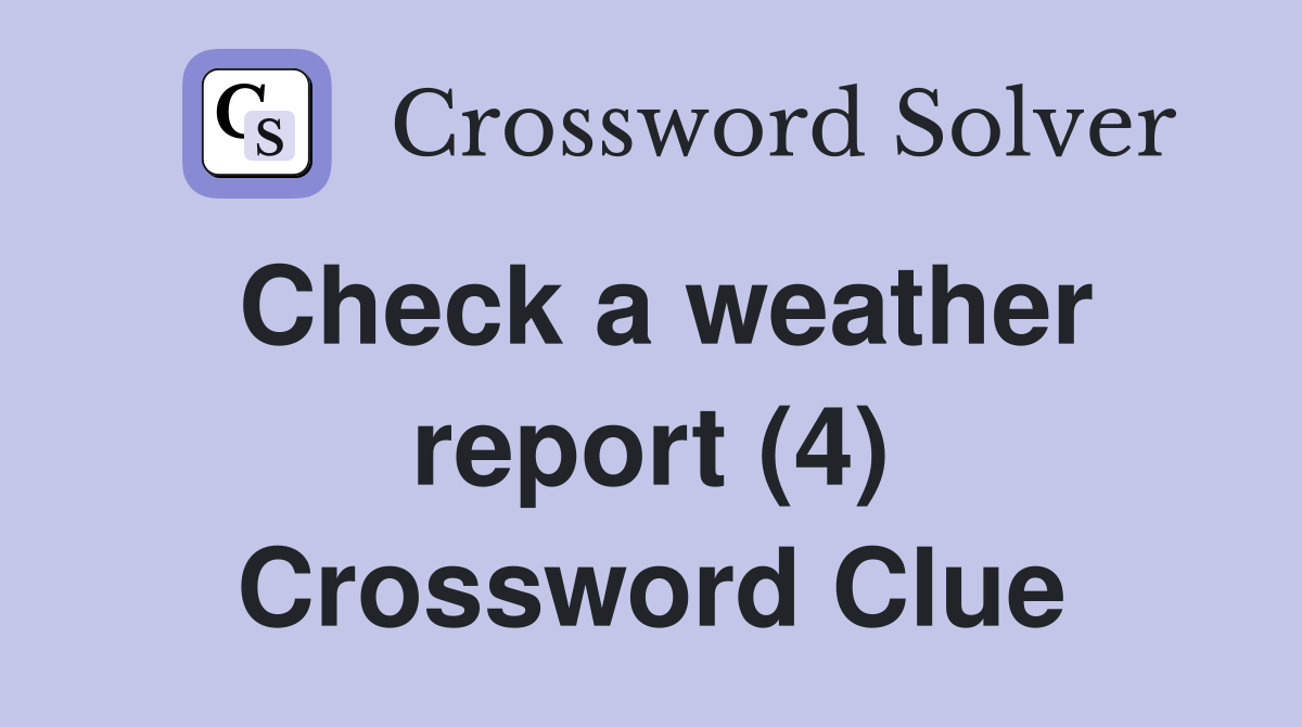 Check a weather report (4) Crossword Clue