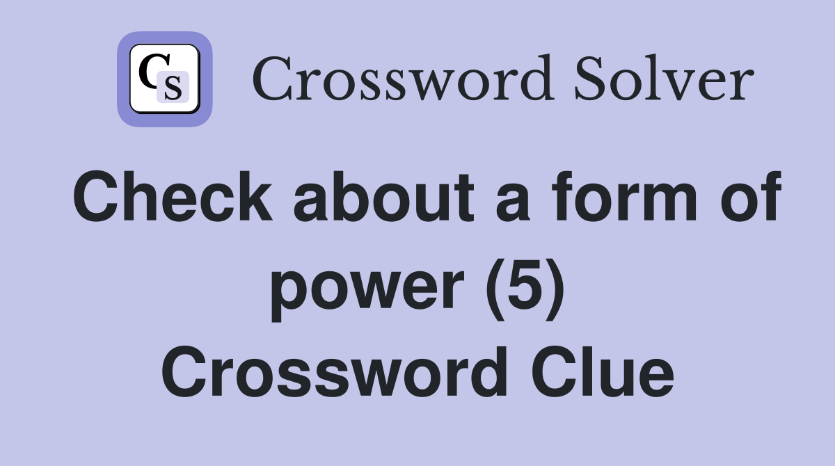 Check about a form of power (5) Crossword Clue
