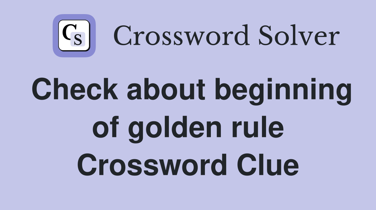 Check about beginning of golden rule Crossword Clue