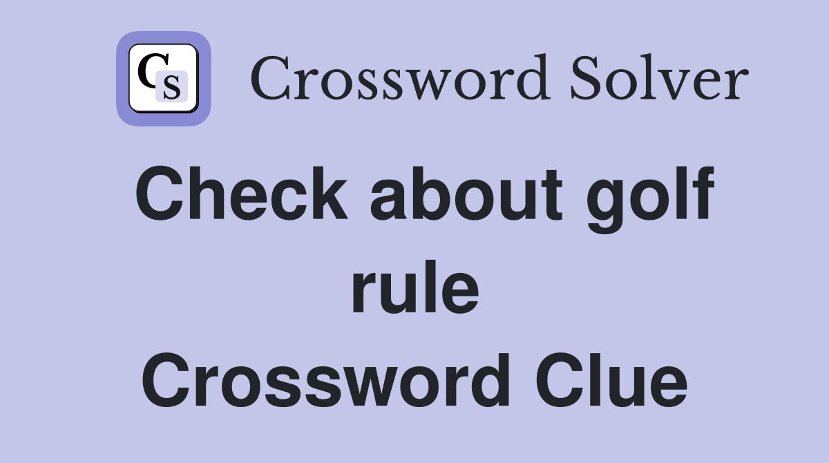 Check about golf rule Crossword Clue