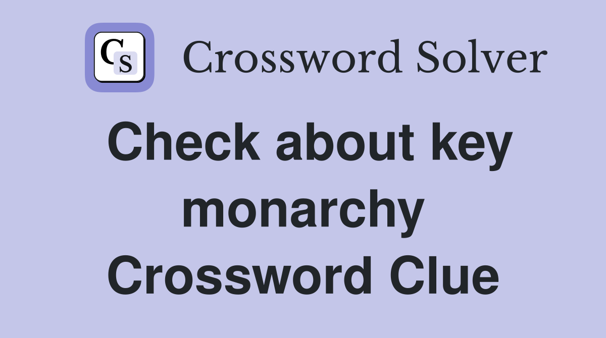 Check about key monarchy Crossword Clue
