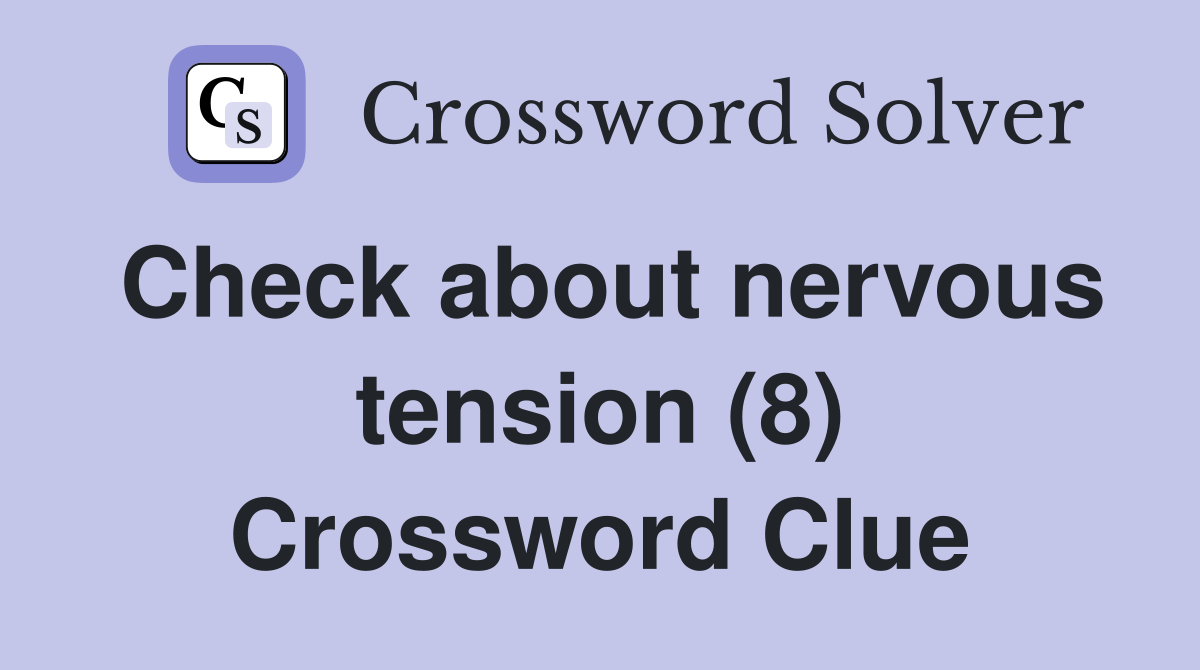 Check about nervous tension (8) Crossword Clue