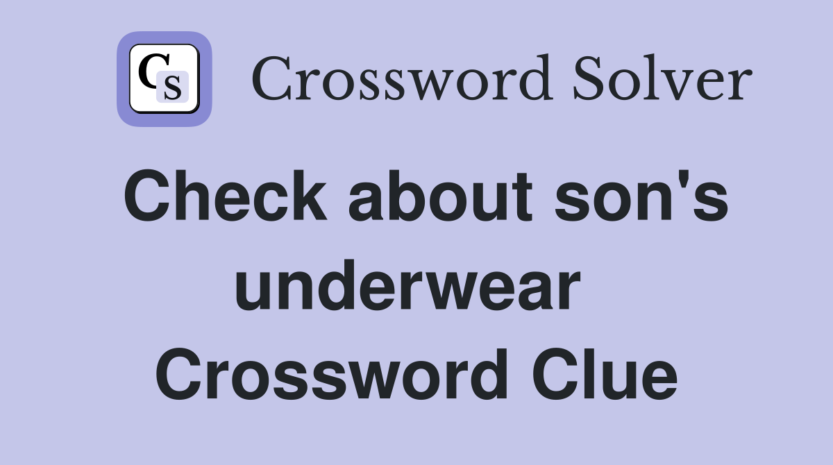 Check about son's underwear  Crossword Clue