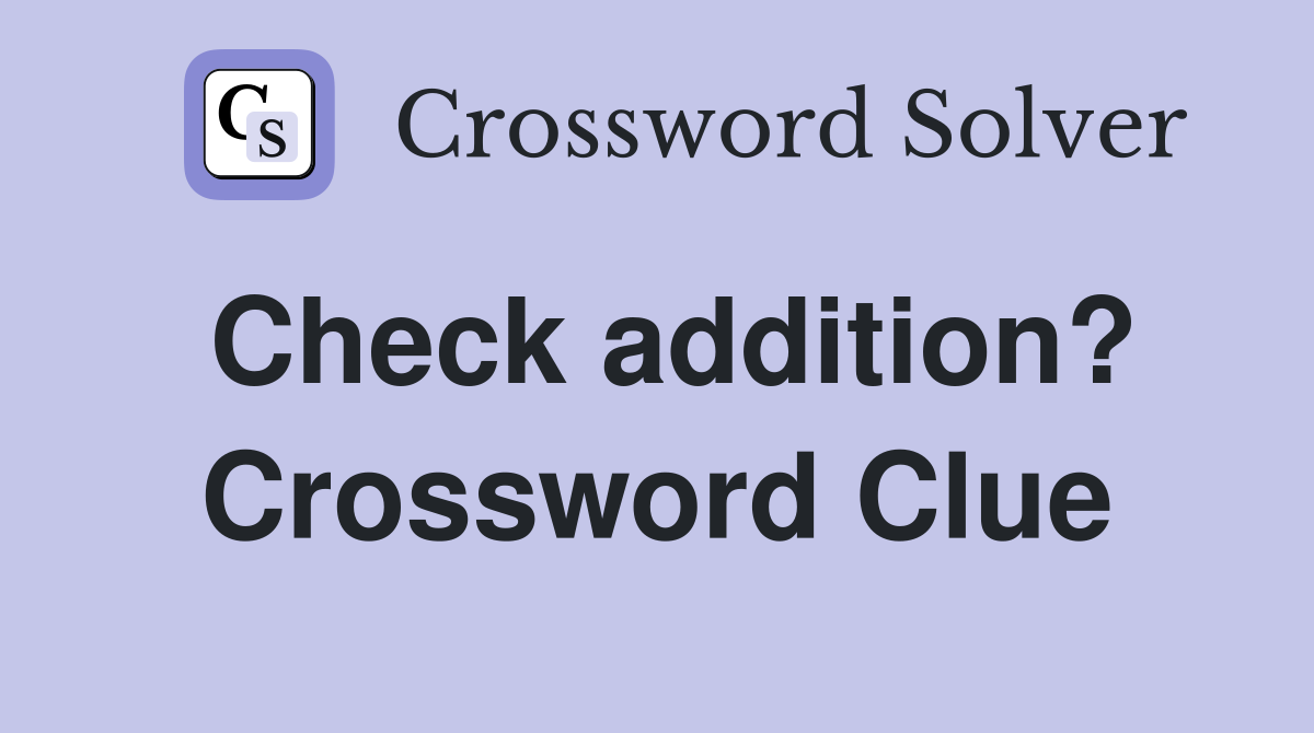 Check addition? Crossword Clue